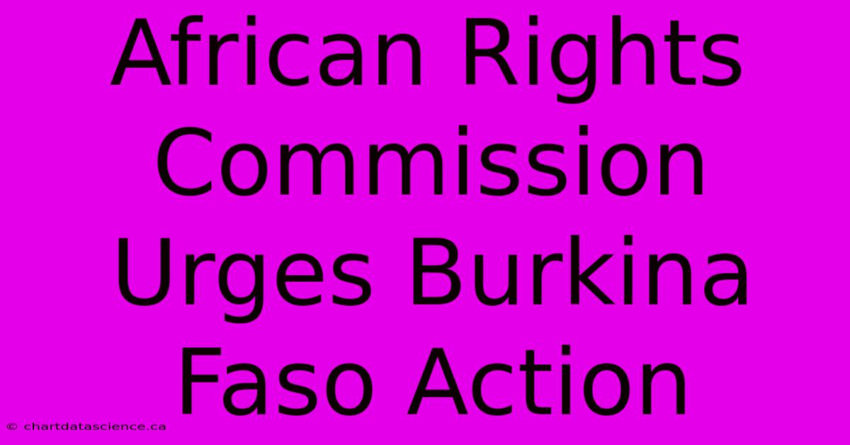 African Rights Commission Urges Burkina Faso Action