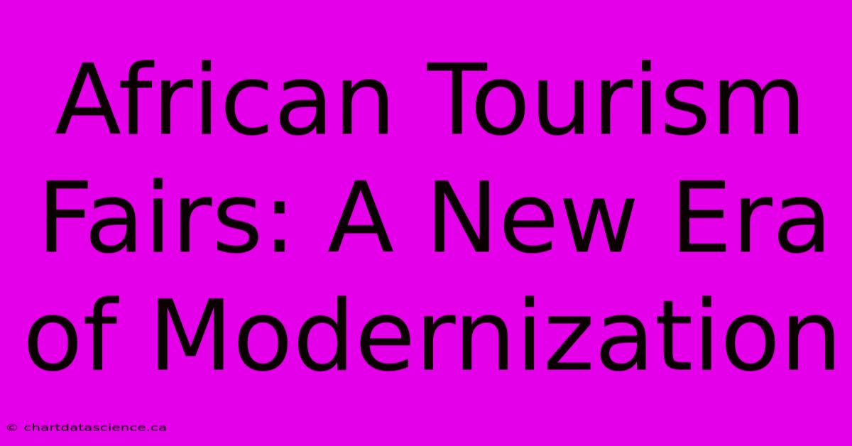 African Tourism Fairs: A New Era Of Modernization