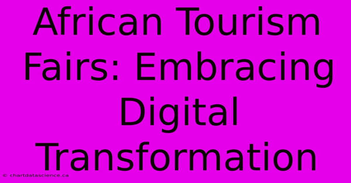 African Tourism Fairs: Embracing Digital Transformation