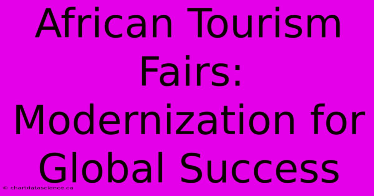 African Tourism Fairs: Modernization For Global Success