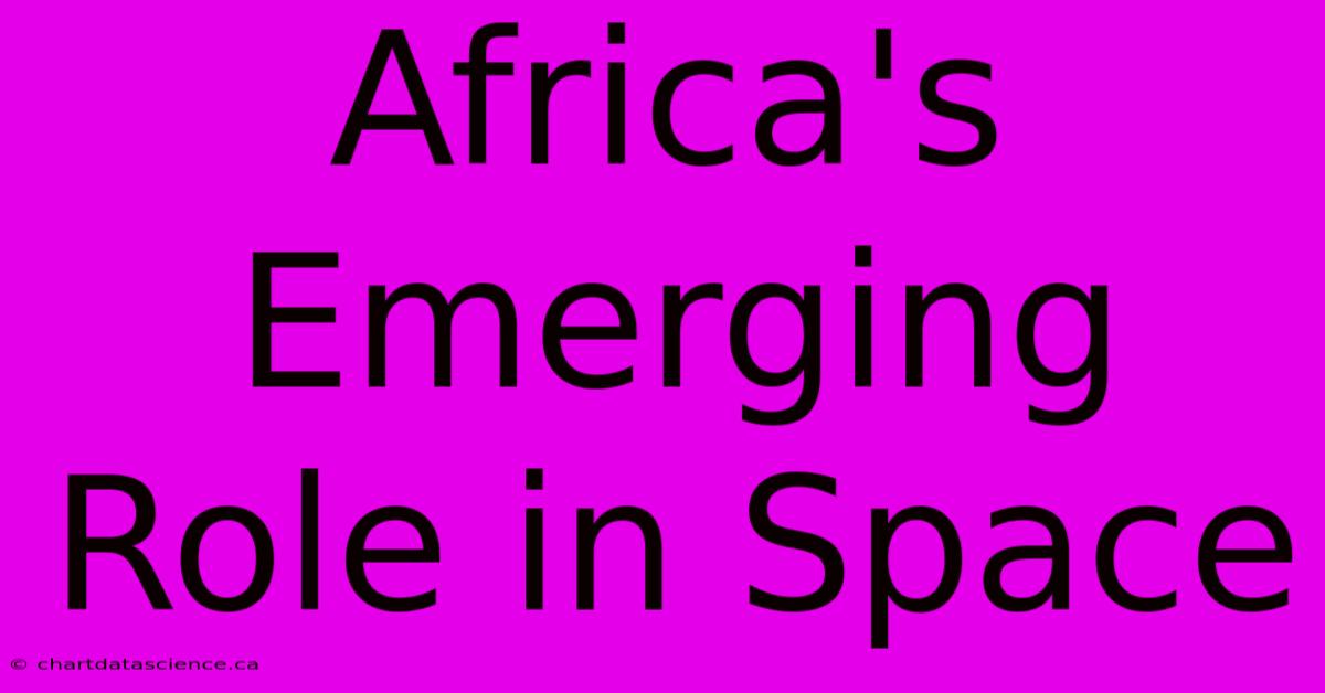 Africa's Emerging Role In Space