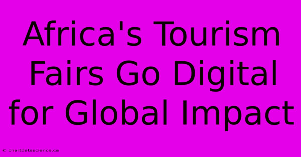 Africa's Tourism Fairs Go Digital For Global Impact