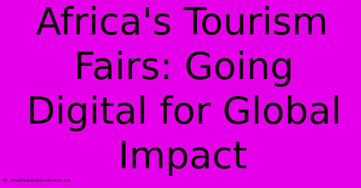 Africa's Tourism Fairs: Going Digital For Global Impact