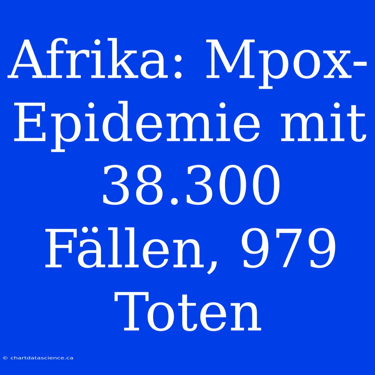 Afrika: Mpox-Epidemie Mit 38.300 Fällen, 979 Toten