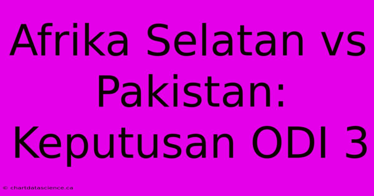 Afrika Selatan Vs Pakistan: Keputusan ODI 3