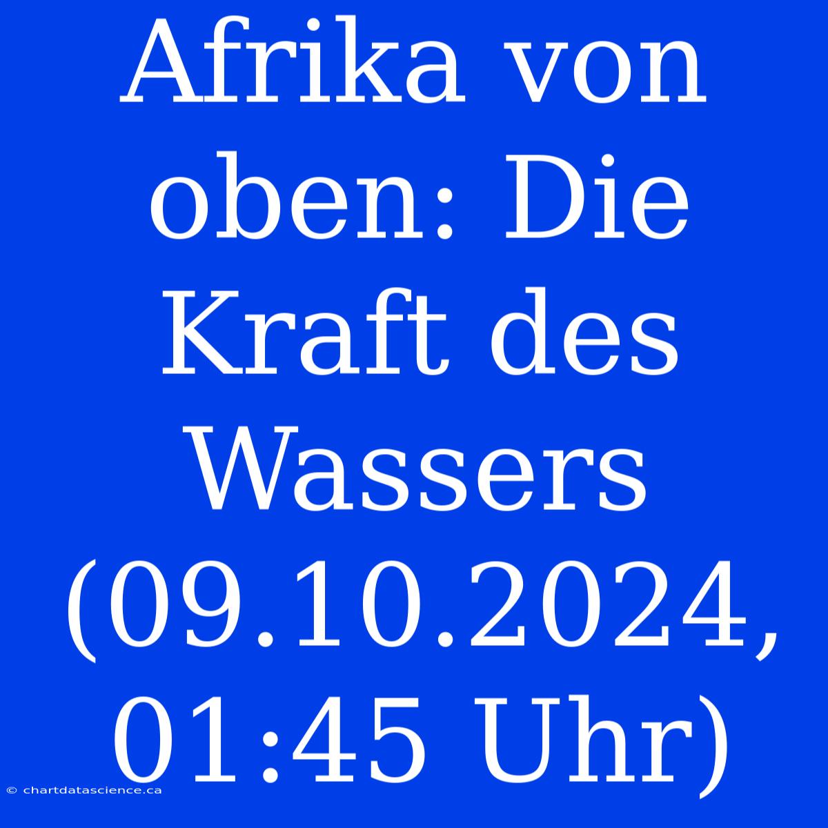 Afrika Von Oben: Die Kraft Des Wassers (09.10.2024, 01:45 Uhr)