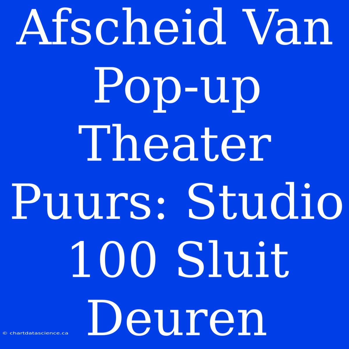 Afscheid Van Pop-up Theater Puurs: Studio 100 Sluit Deuren