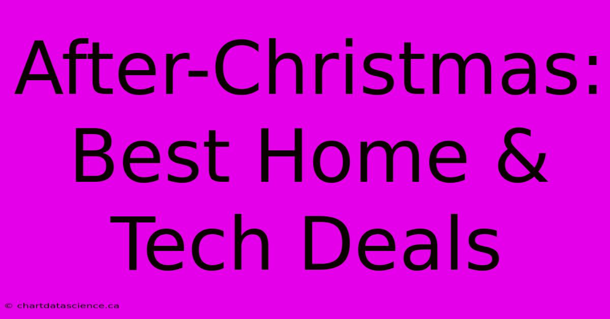 After-Christmas:  Best Home & Tech Deals