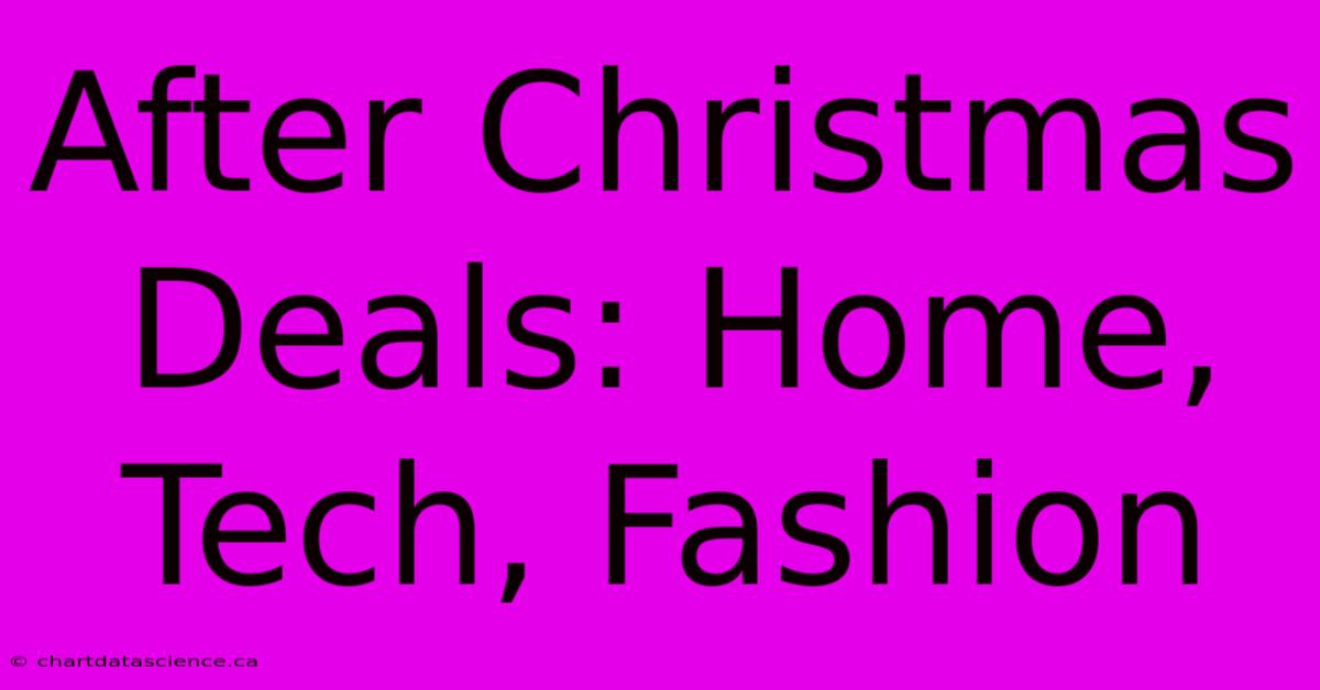 After Christmas Deals: Home, Tech, Fashion