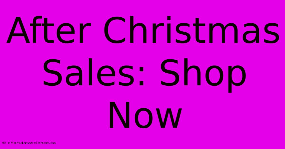 After Christmas Sales: Shop Now