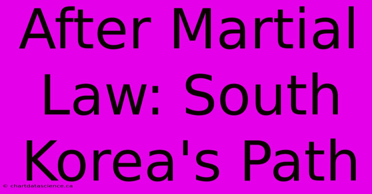 After Martial Law: South Korea's Path