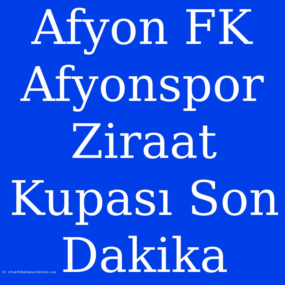 Afyon FK Afyonspor Ziraat Kupası Son Dakika