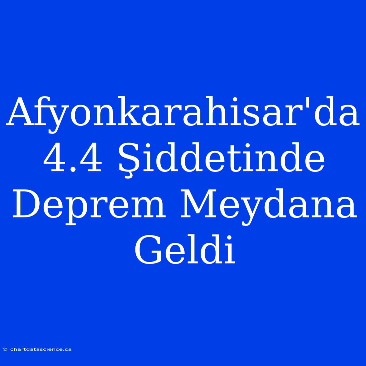 Afyonkarahisar'da 4.4 Şiddetinde Deprem Meydana Geldi