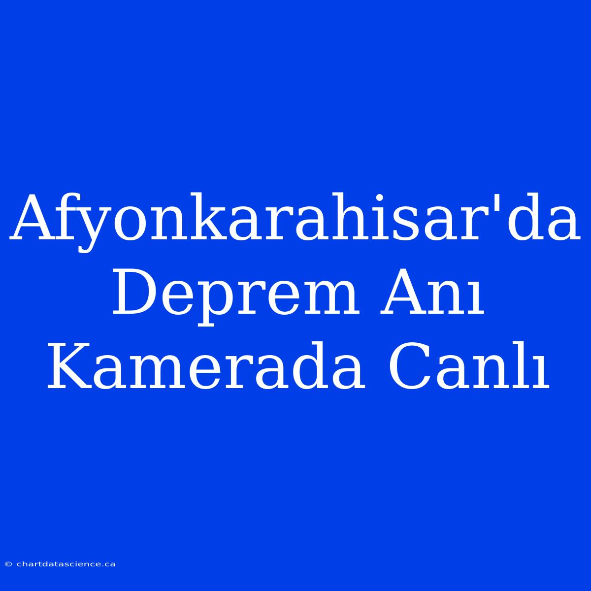 Afyonkarahisar'da Deprem Anı Kamerada Canlı