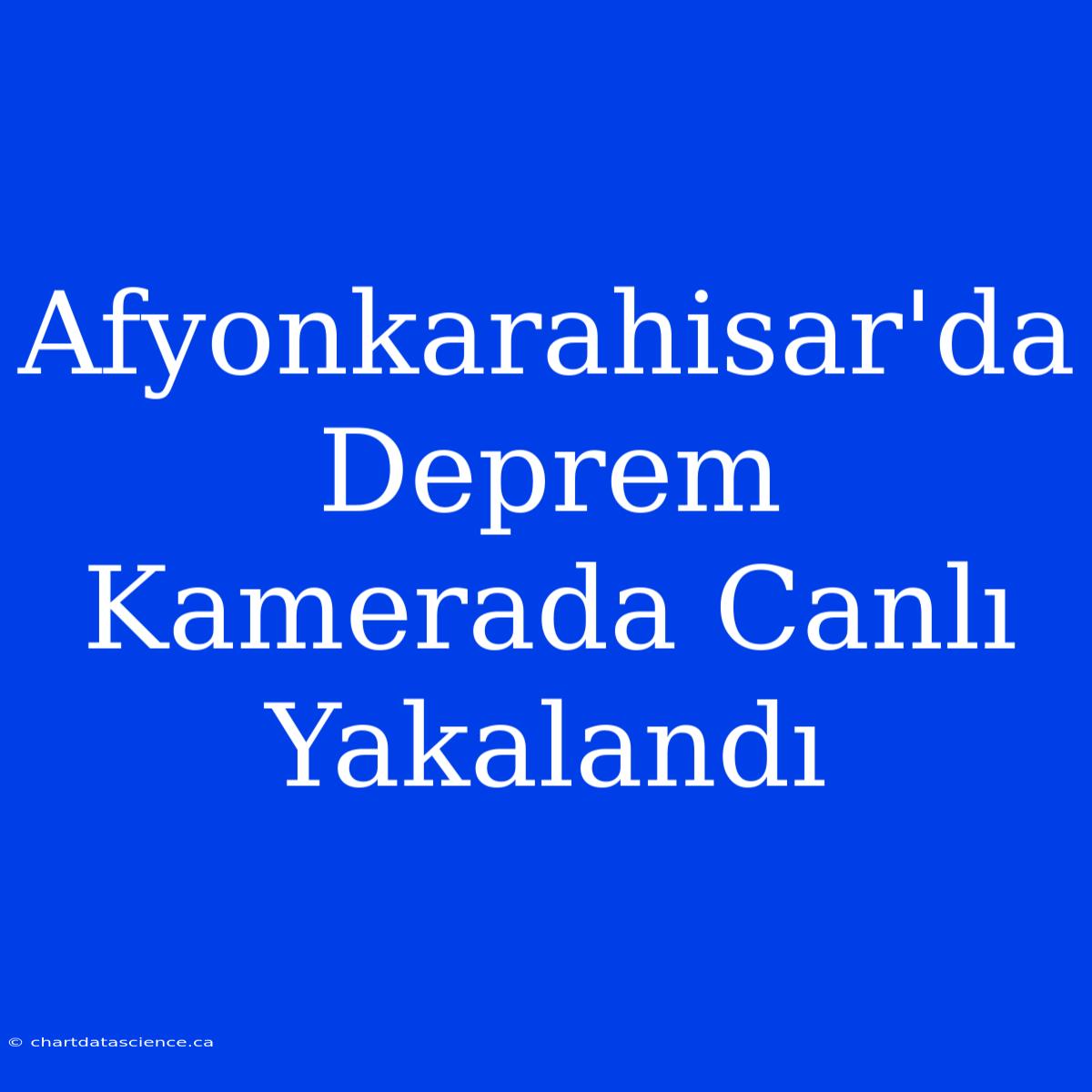 Afyonkarahisar'da Deprem Kamerada Canlı Yakalandı