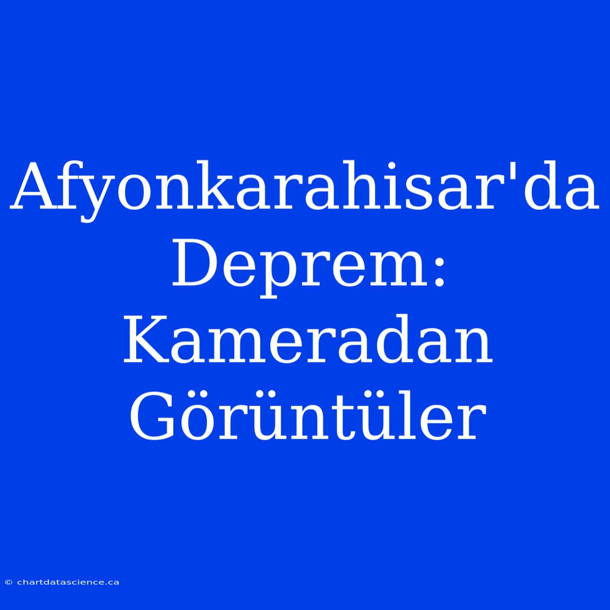 Afyonkarahisar'da Deprem: Kameradan Görüntüler