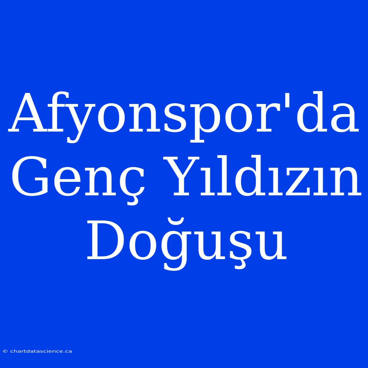 Afyonspor'da Genç Yıldızın Doğuşu