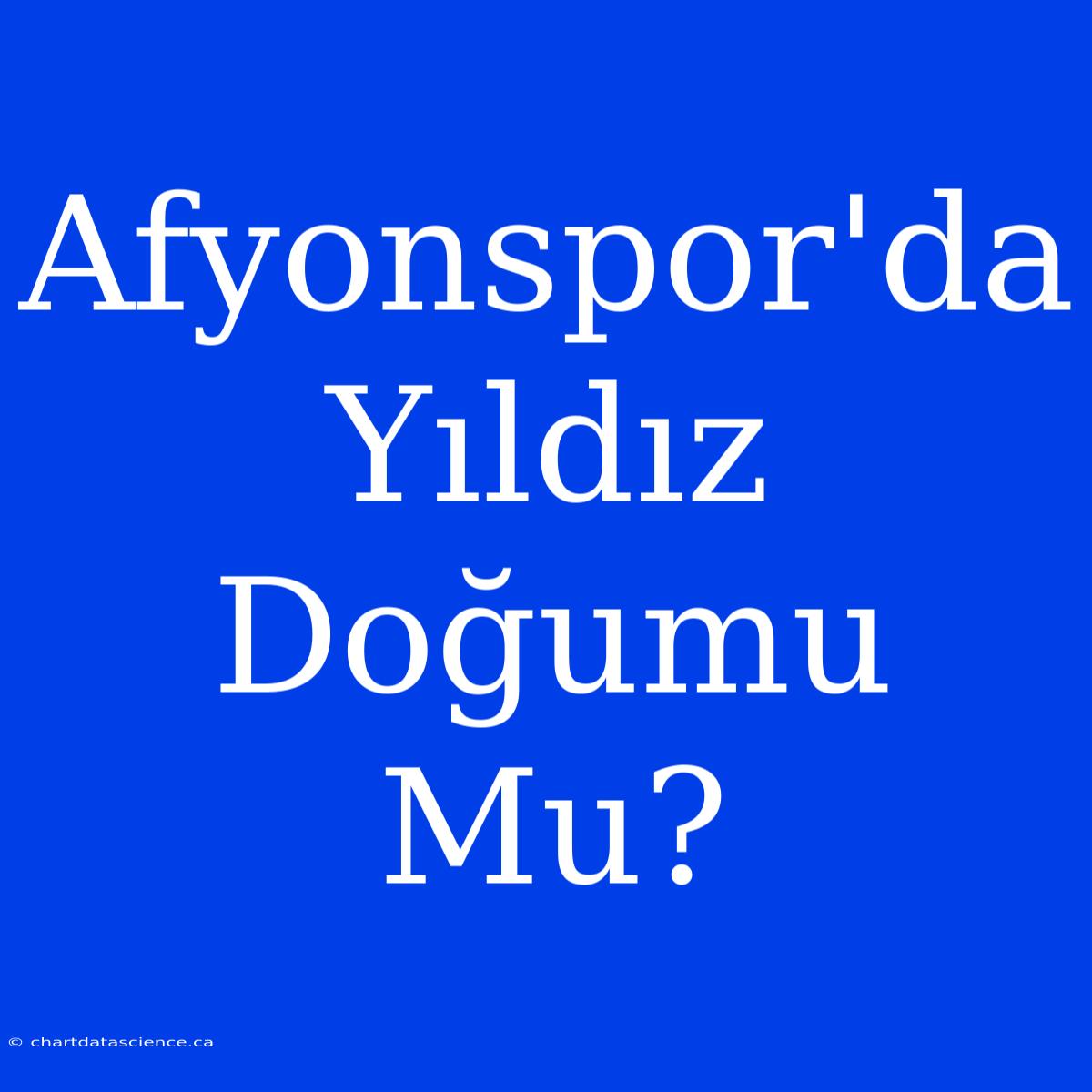 Afyonspor'da Yıldız Doğumu Mu?