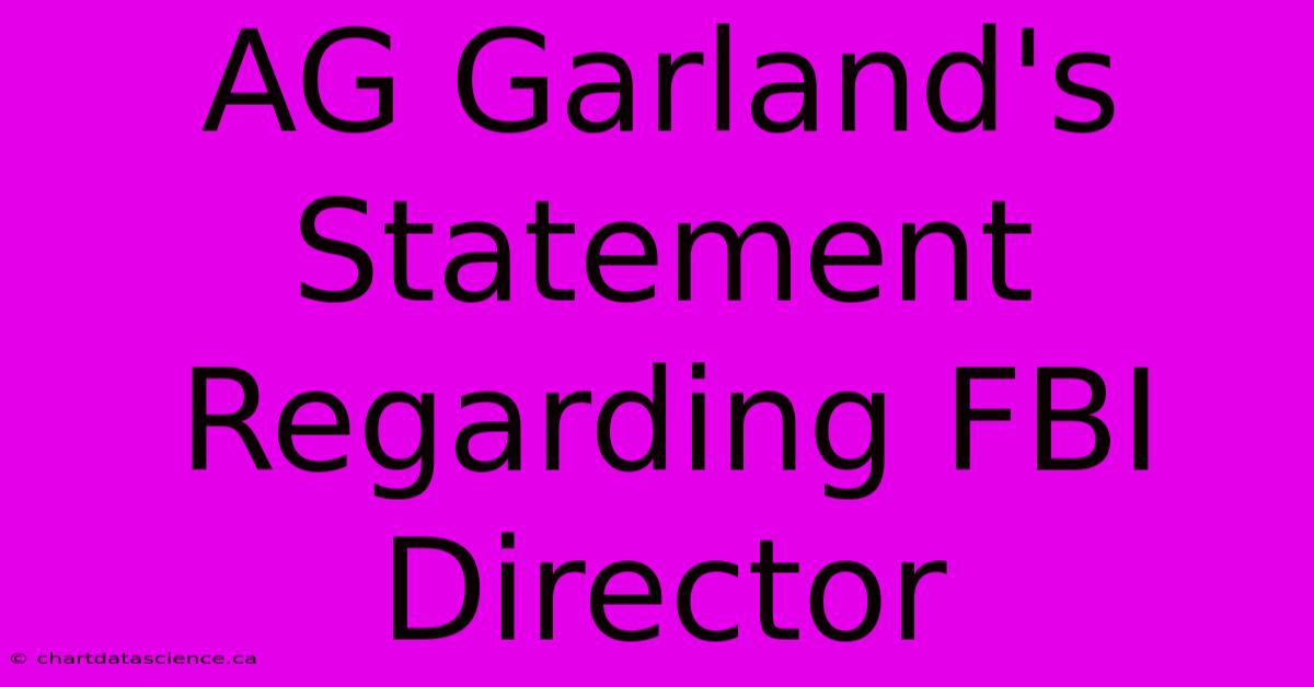 AG Garland's Statement Regarding FBI Director