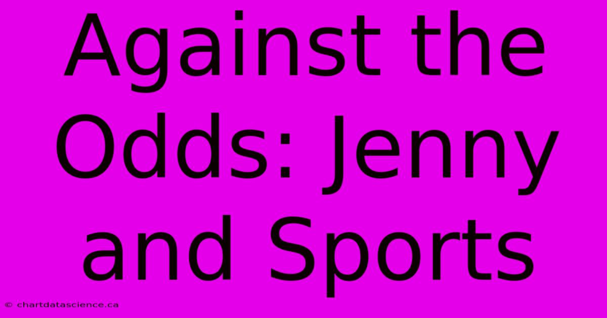 Against The Odds: Jenny And Sports