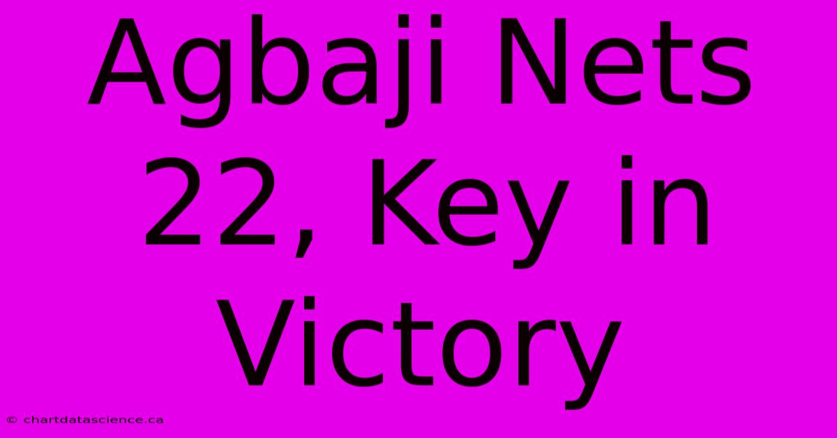 Agbaji Nets 22, Key In Victory