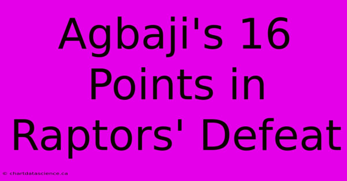 Agbaji's 16 Points In Raptors' Defeat 