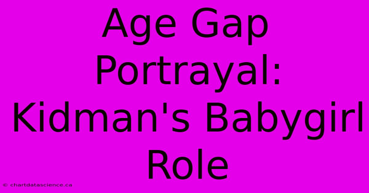 Age Gap Portrayal: Kidman's Babygirl Role