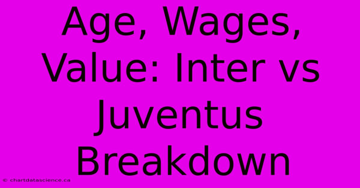 Age, Wages, Value: Inter Vs Juventus Breakdown