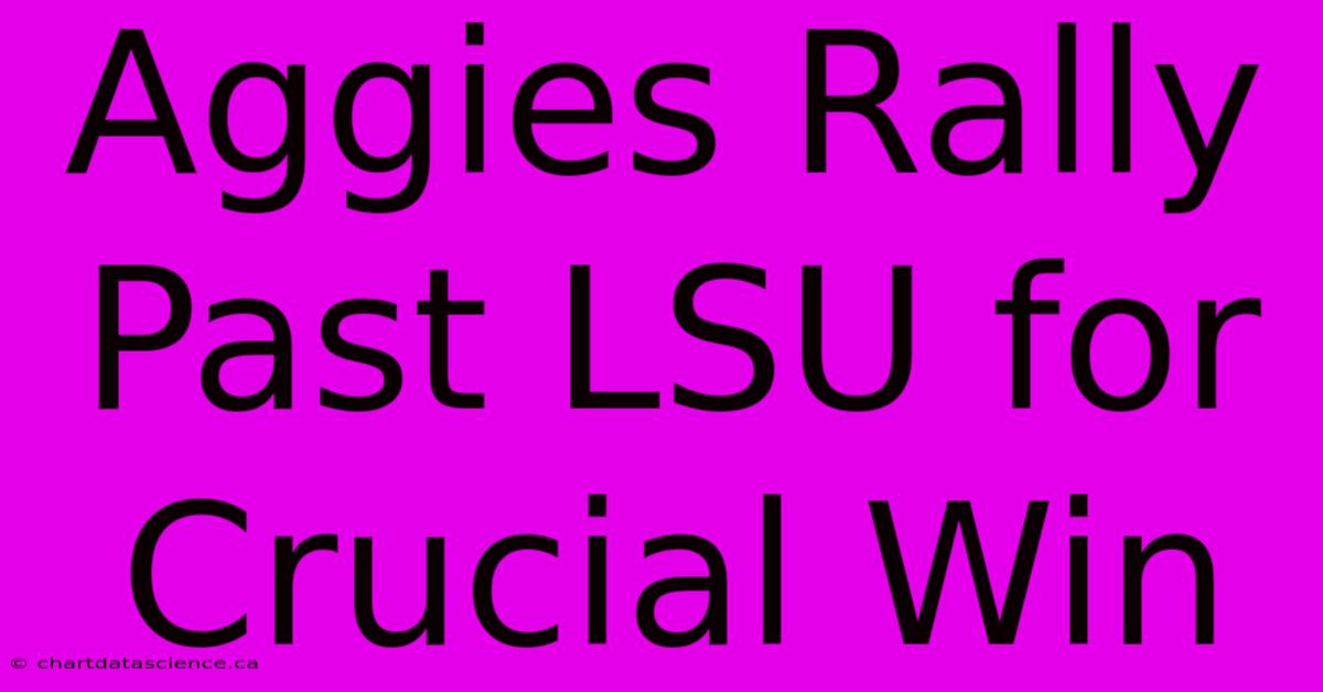 Aggies Rally Past LSU For Crucial Win