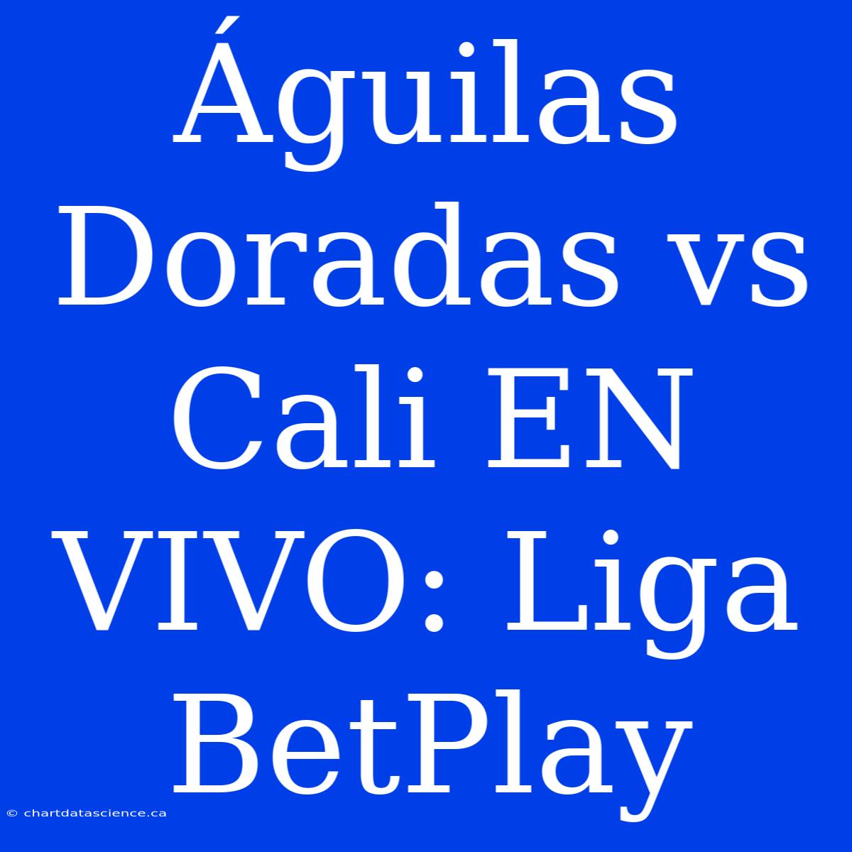 Águilas Doradas Vs Cali EN VIVO: Liga BetPlay