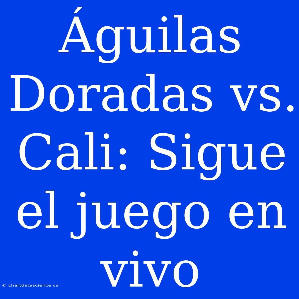 Águilas Doradas Vs. Cali: Sigue El Juego En Vivo