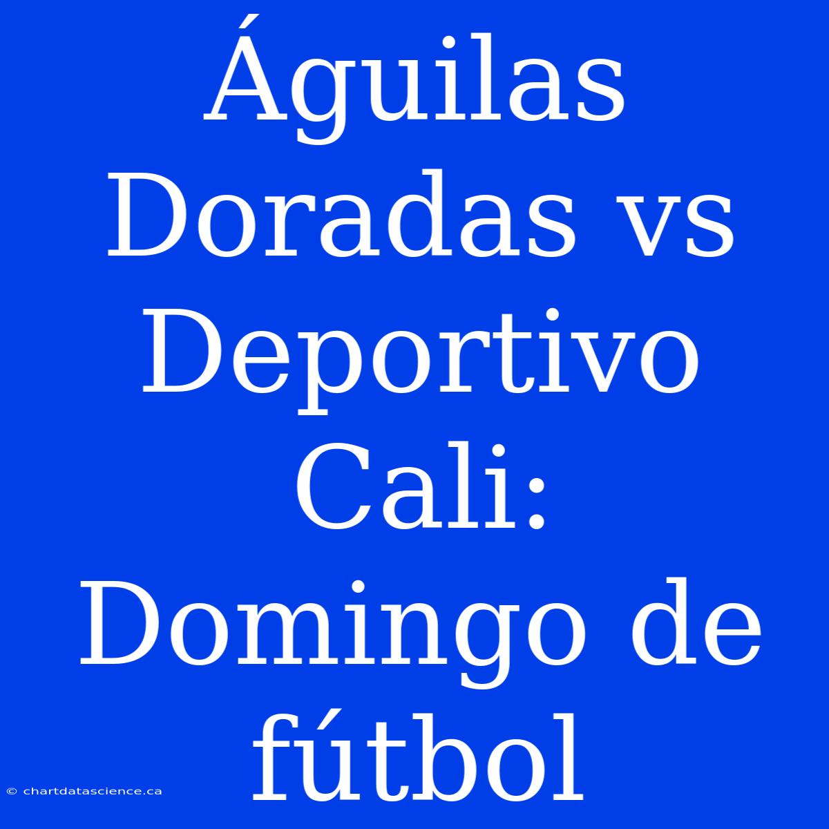 Águilas Doradas Vs Deportivo Cali: Domingo De Fútbol