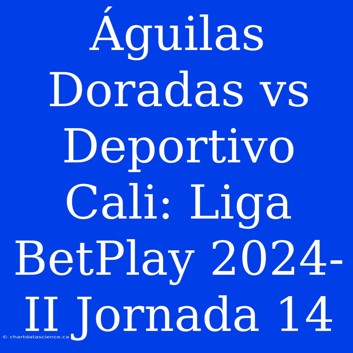 Águilas Doradas Vs Deportivo Cali: Liga BetPlay 2024-II Jornada 14