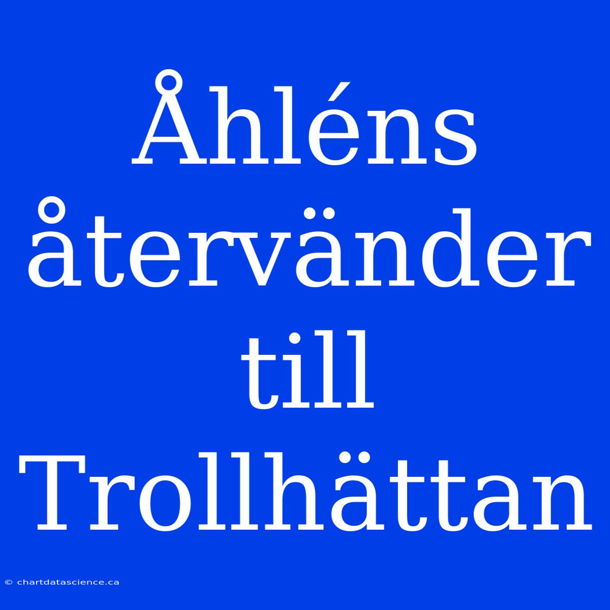 Åhléns Återvänder Till Trollhättan