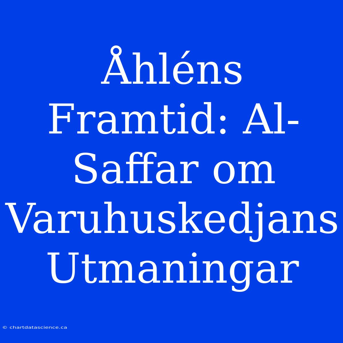 Åhléns Framtid: Al-Saffar Om Varuhuskedjans Utmaningar