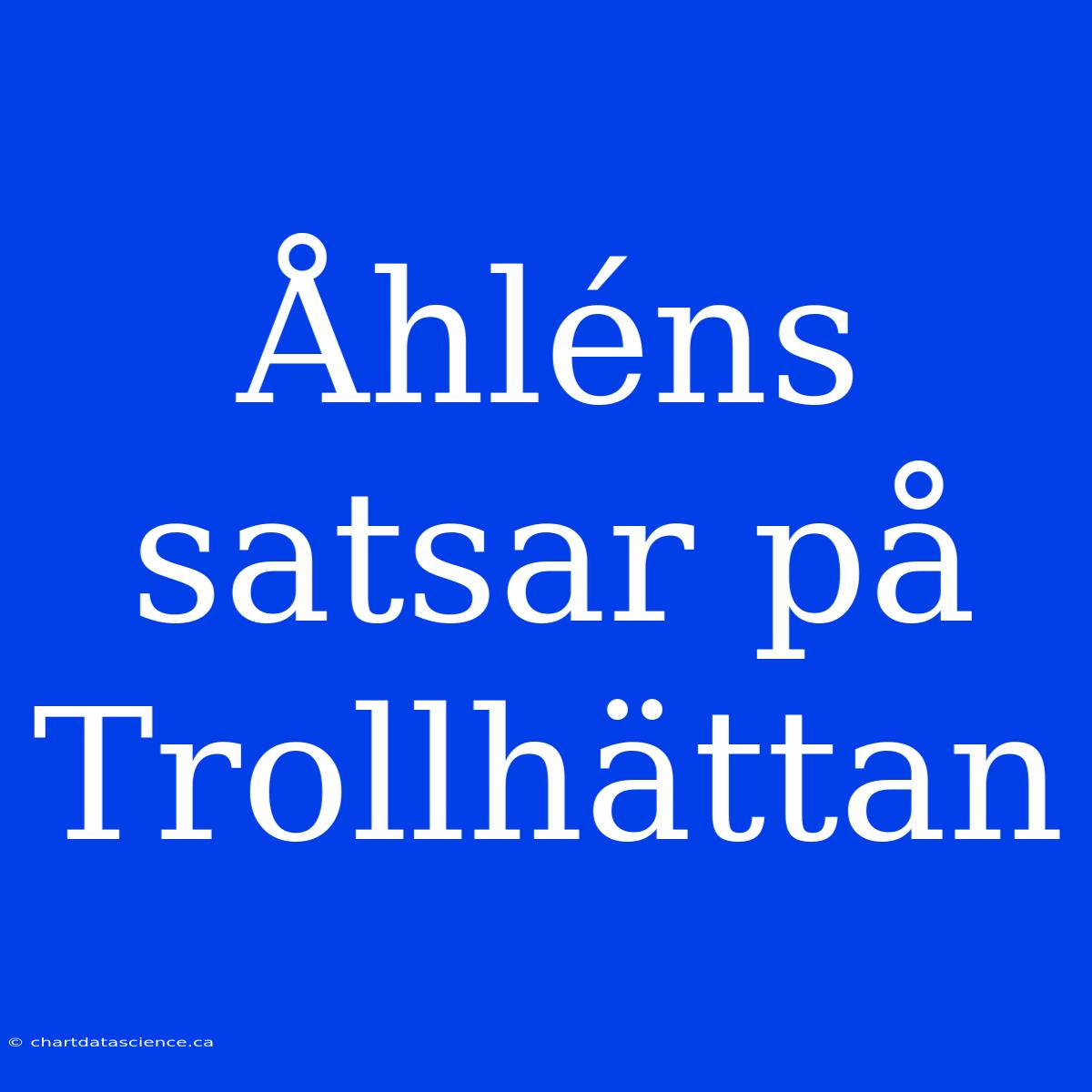 Åhléns Satsar På Trollhättan