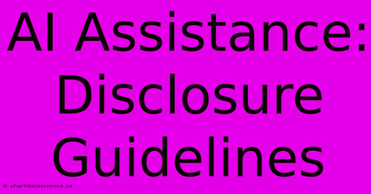 AI Assistance: Disclosure Guidelines