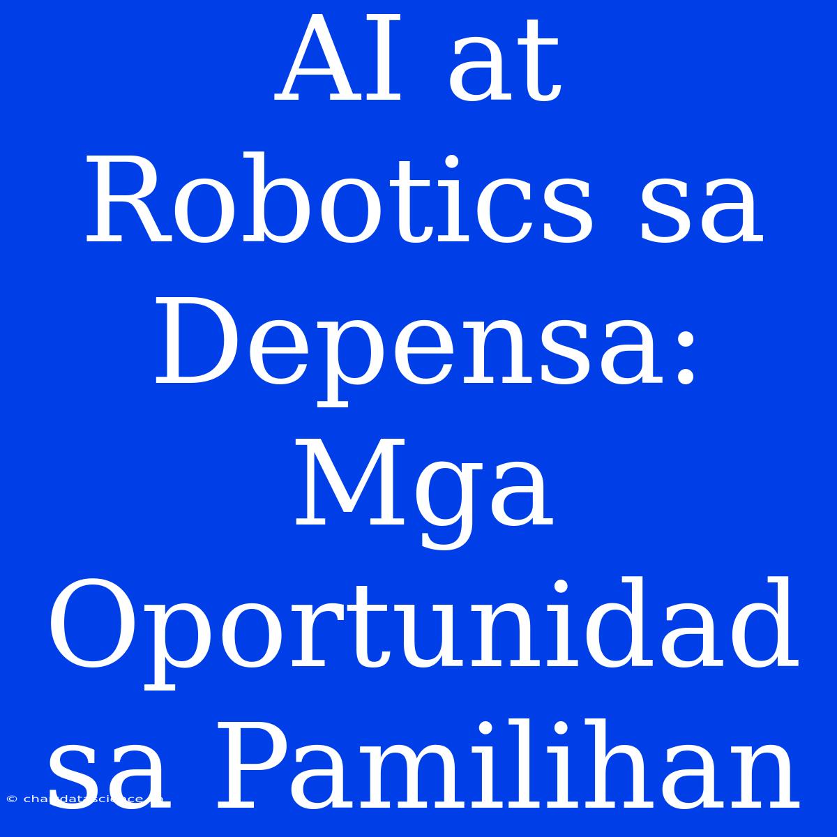 AI At Robotics Sa Depensa: Mga Oportunidad Sa Pamilihan