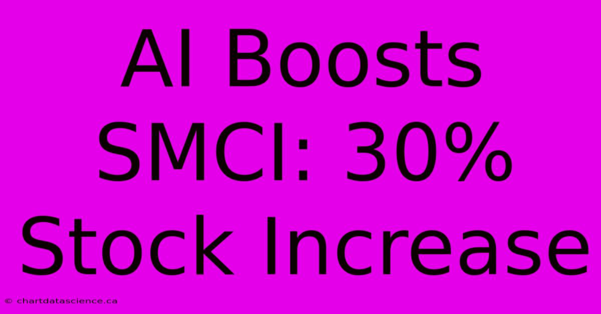 AI Boosts SMCI: 30% Stock Increase