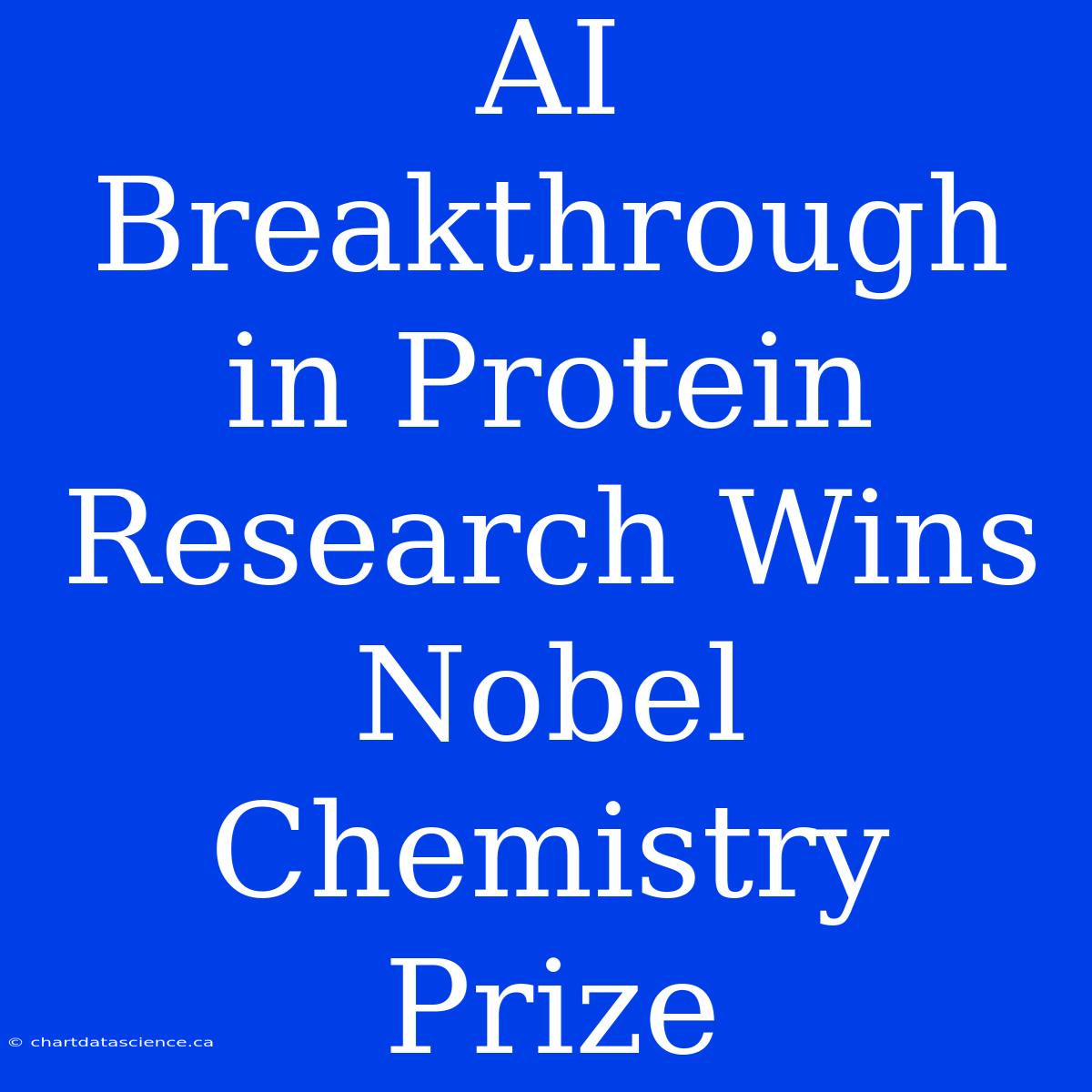 AI Breakthrough In Protein Research Wins Nobel Chemistry Prize