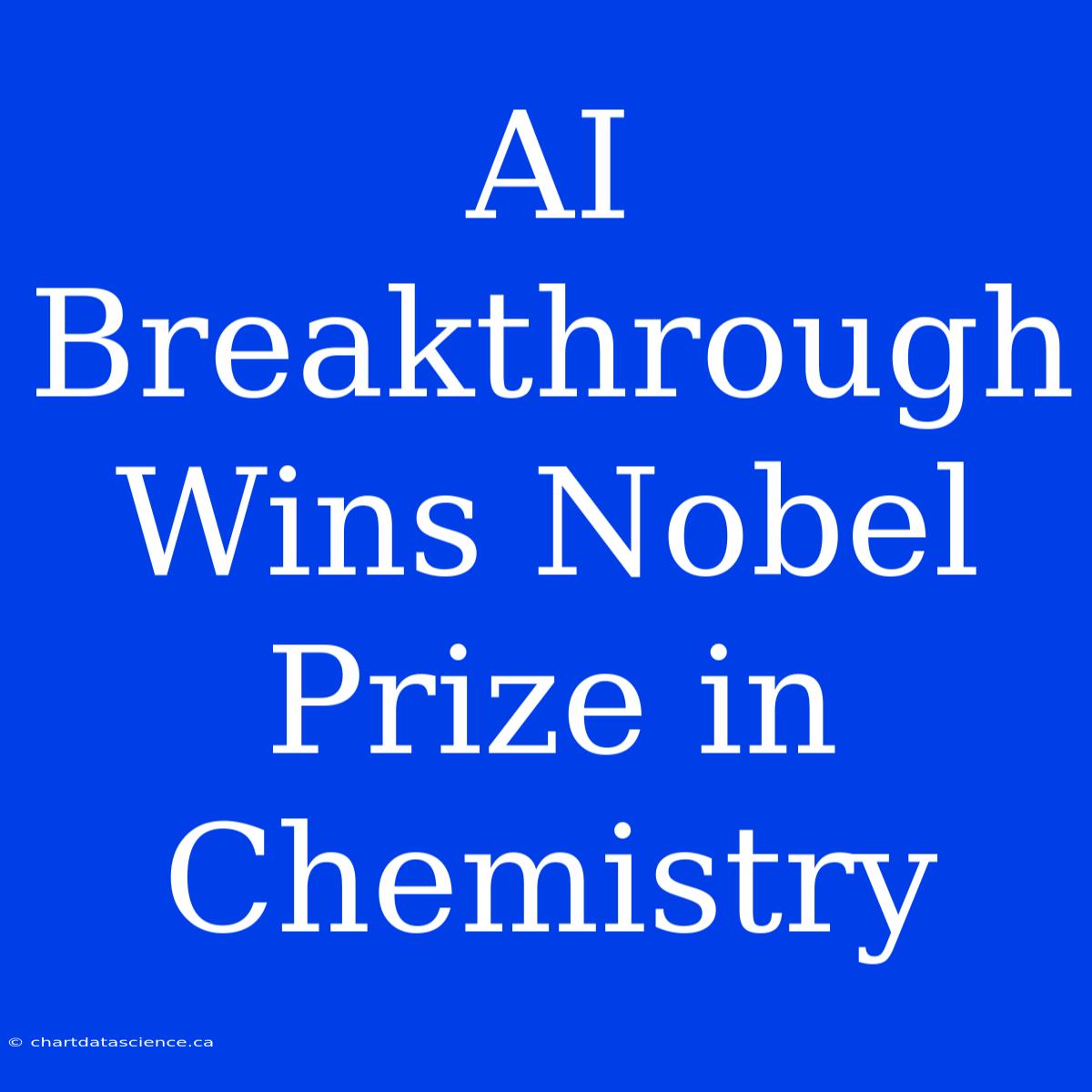 AI Breakthrough Wins Nobel Prize In Chemistry