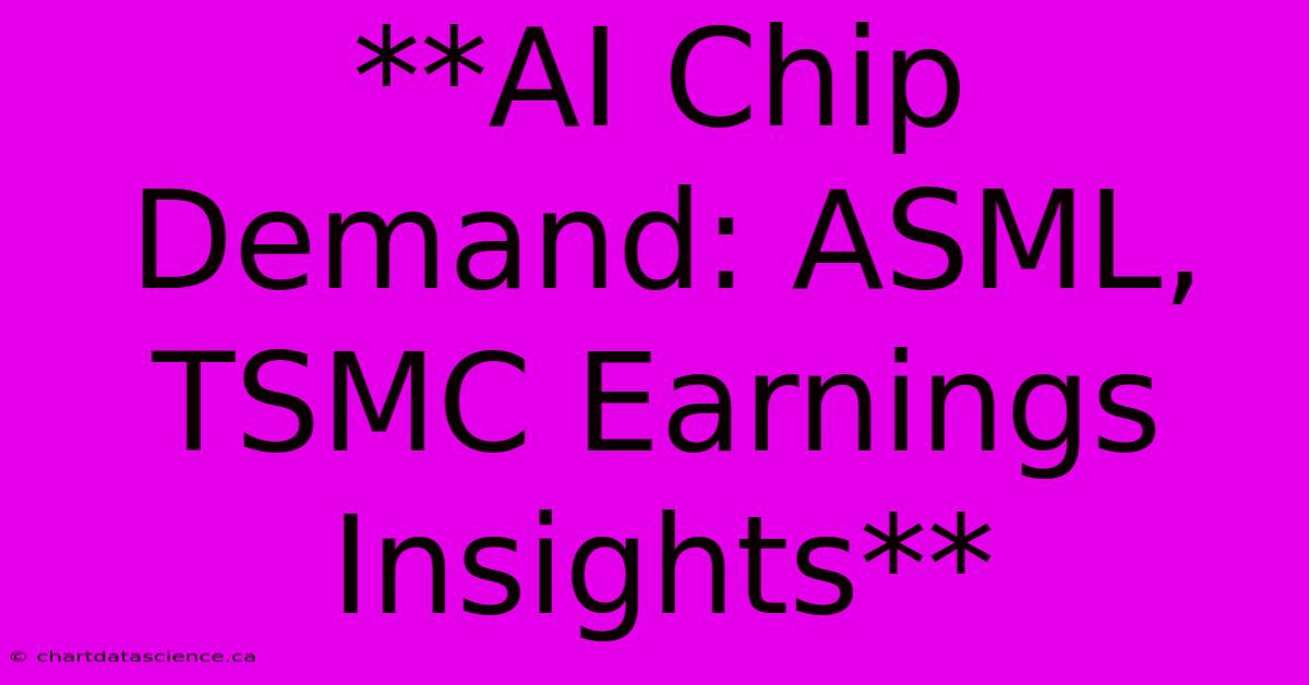 **AI Chip Demand: ASML, TSMC Earnings Insights**