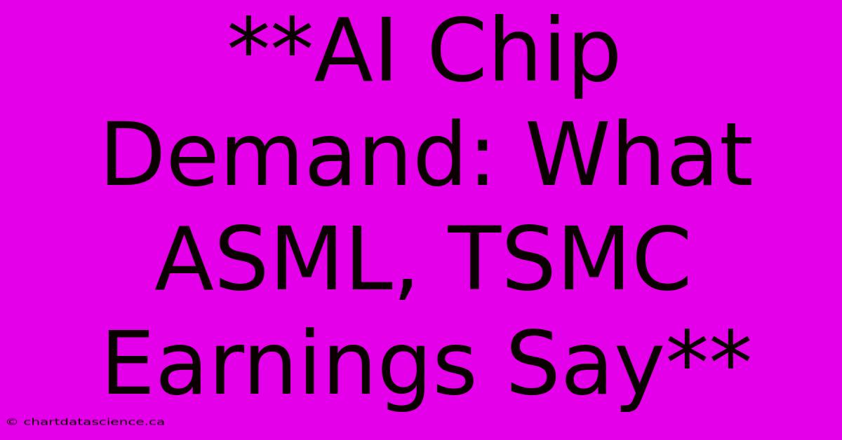 **AI Chip Demand: What ASML, TSMC Earnings Say** 