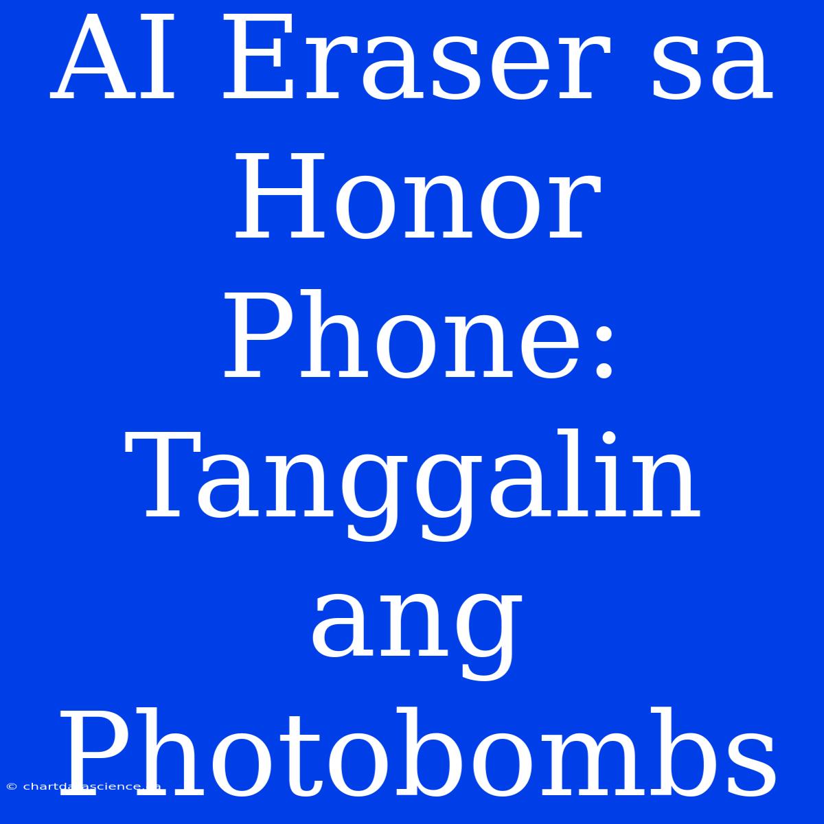 AI Eraser Sa Honor Phone: Tanggalin Ang Photobombs