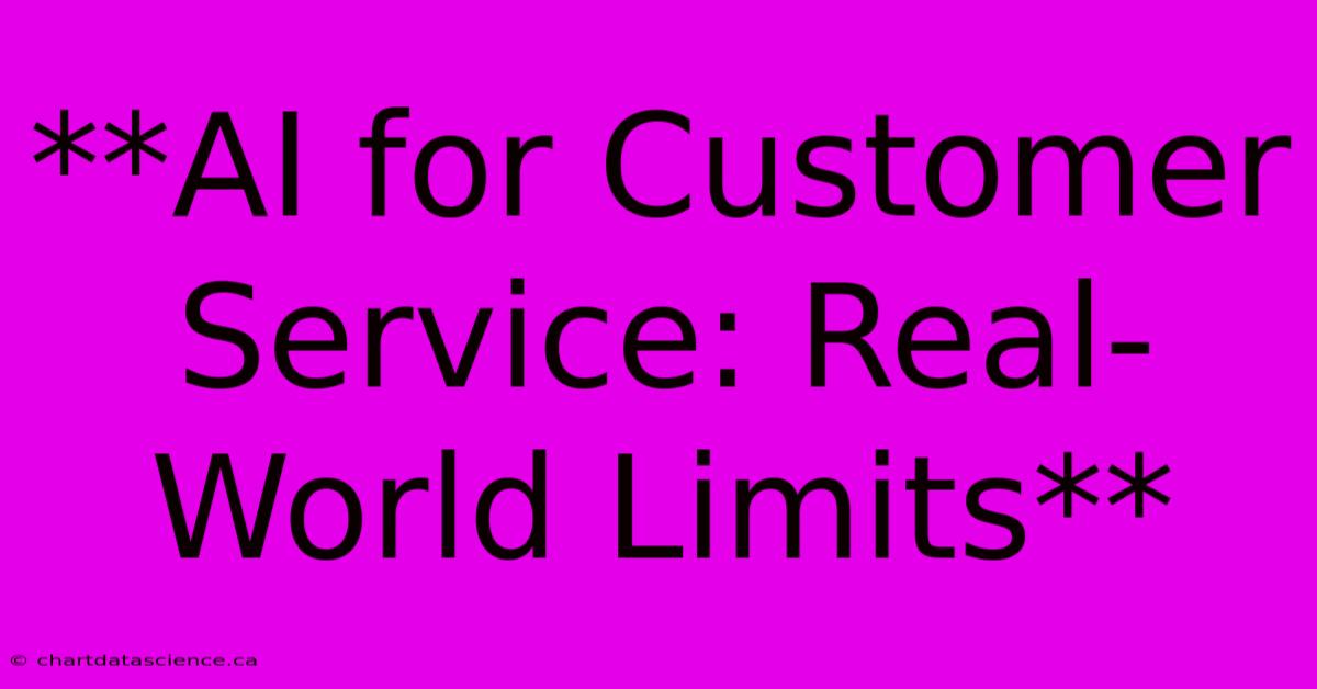 **AI For Customer Service: Real-World Limits** 