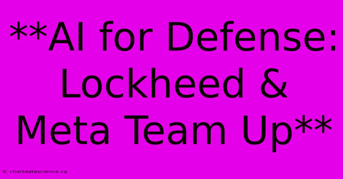 **AI For Defense: Lockheed & Meta Team Up**