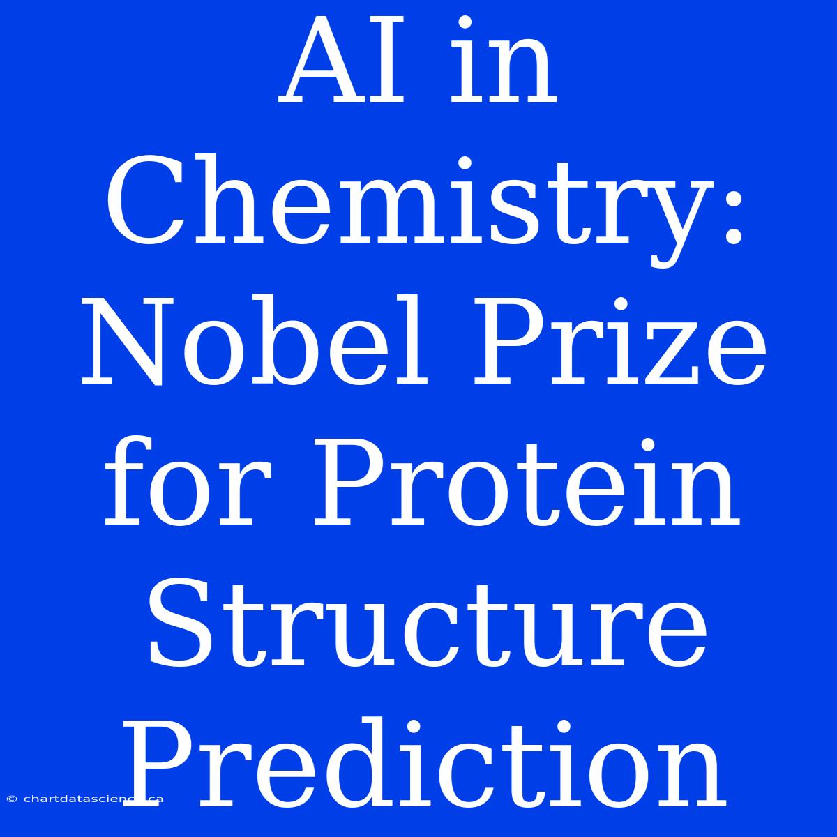 AI In Chemistry: Nobel Prize For Protein Structure Prediction