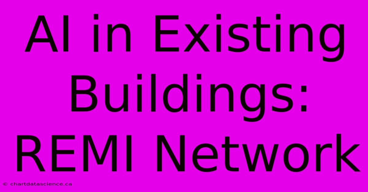 AI In Existing Buildings: REMI Network