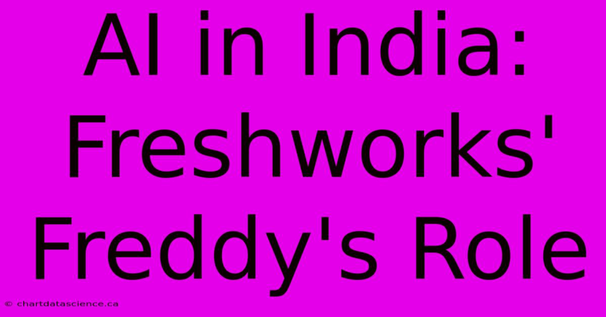 AI In India: Freshworks' Freddy's Role