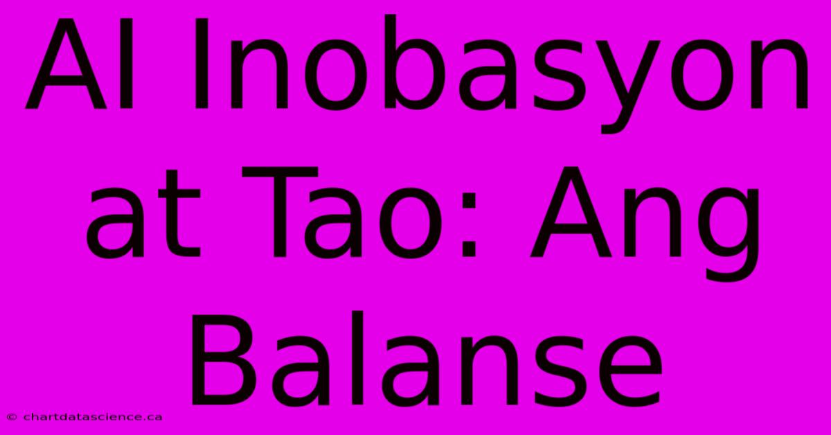 AI Inobasyon At Tao: Ang Balanse 